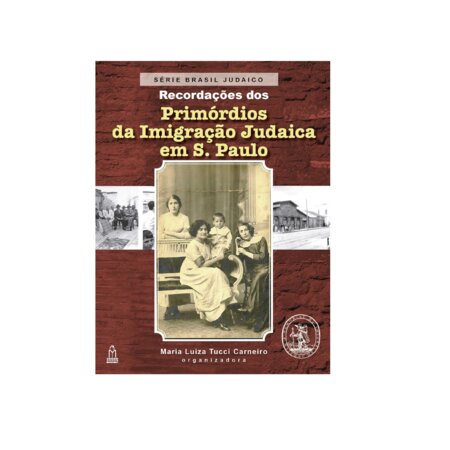 Recordações dos primórdios da Imigração Judaica em São Paulo 